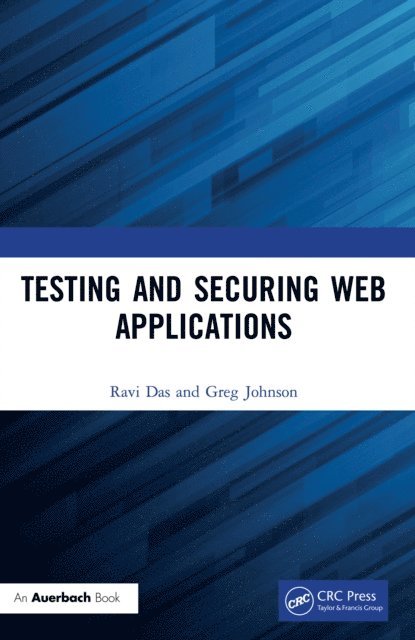 Greg Johnson, Ravi Das - Testing and Securing Web Applications, E-bok