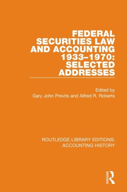 Alfred R. Roberts, Gary John Previts - Federal Securities Law and Accounting 1933-1970: Selected Addresses, E-bok