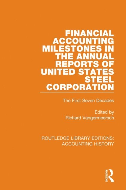 Richard Vangermeersch - Financial Accounting Milestones in the Annual Reports of United States Steel Corporation, E-bok