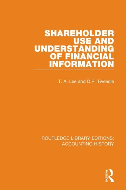 D.P. Tweedie, T. A. Lee - Shareholder Use and Understanding of Financial Information, E-bok