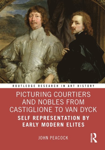John Peacock - Picturing Courtiers and Nobles from Castiglione to Van Dyck, E-bok