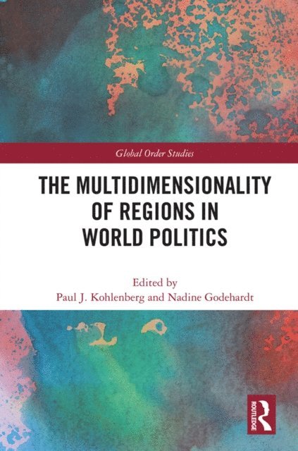 Nadine Godehardt, Paul J. Kohlenberg - Multidimensionality of Regions in World Politics, E-bok