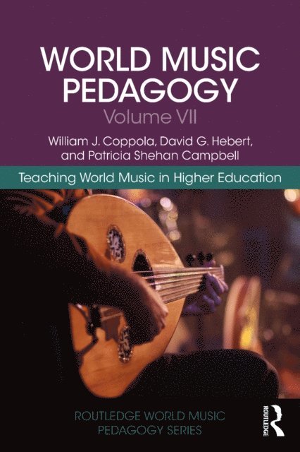 Patricia Shehan Campbell, David G. Hebert, William J. Coppola - World Music Pedagogy, Volume VII: Teaching World Music in Higher Education, E-bok