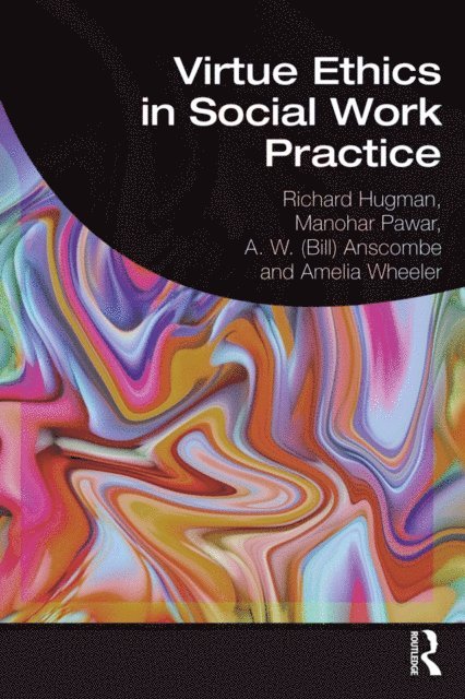 Amelia Wheeler, A. W. (Bill) Anscombe, Manohar Pawar, Richard Hugman - Virtue Ethics in Social Work Practice, E-bok