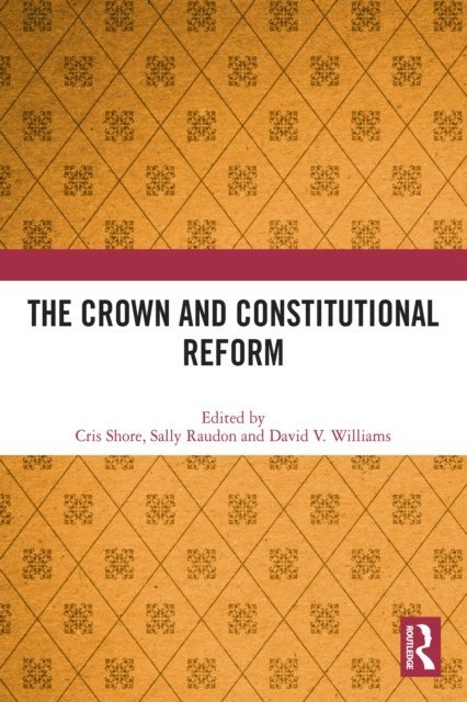 David V Williams, Sally Raudon, Cris Shore - Crown and Constitutional Reform, E-bok