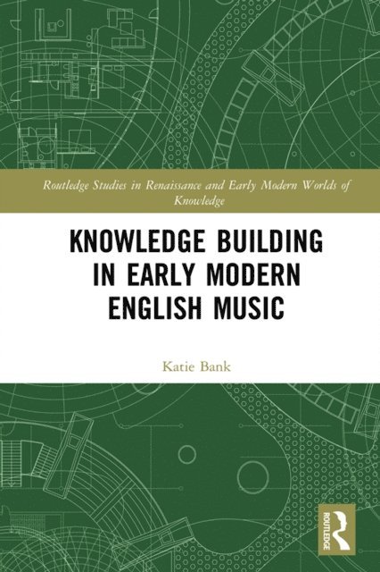 Katie Bank - Knowledge Building in Early Modern English Music, E-bok