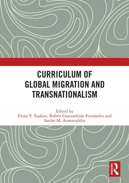 Sardar Anwaruddin, Ruben Gaztambide-Fernandez, Elena Toukan - Curriculum of Global Migration and Transnationalism, E-bok