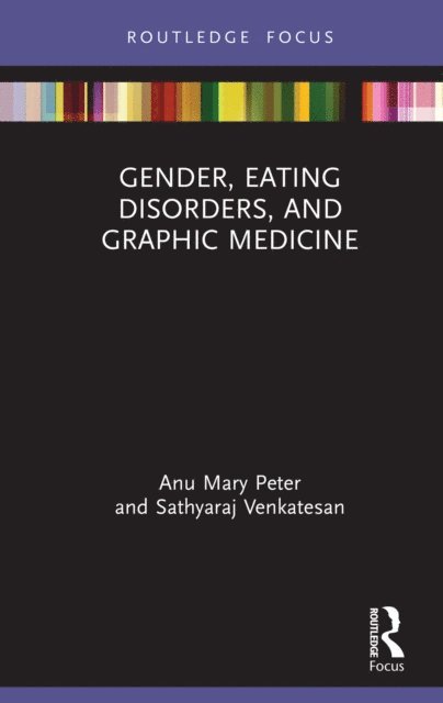 Sathyaraj Venkatesan, Anu Mary Peter - Gender, Eating Disorders, and Graphic Medicine, E-bok
