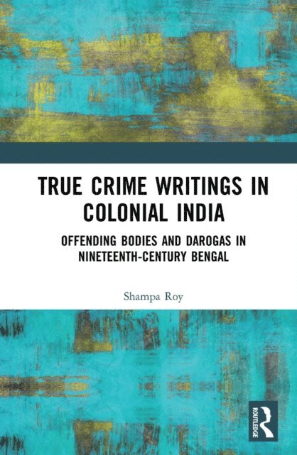 Shampa Roy - True Crime Writings in Colonial India, E-bok