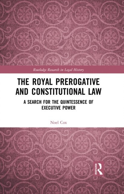 Noel Cox - Royal Prerogative and Constitutional Law, E-bok