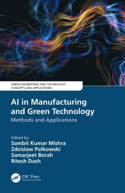 Ritesh Dash, Samarjeet Borah, Zdzislaw Polkowski, Sambit Kumar Mishra - AI in Manufacturing and Green Technology, E-bok