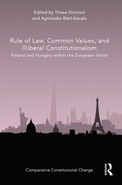Agnieszka Bien-Kacala, Timea Drinoczi - Rule of Law, Common Values, and Illiberal Constitutionalism, E-bok