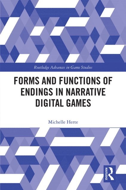 Michelle Herte - Forms and Functions of Endings in Narrative Digital Games, E-bok