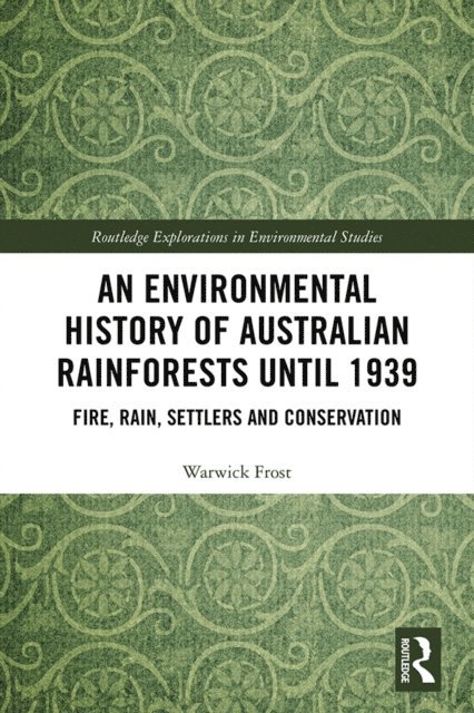 Warwick Frost - Environmental History of Australian Rainforests until 1939, E-bok