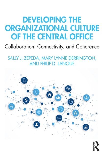 Philip D. Lanoue, Mary Lynne Derrington, Sally J. Zepeda - Developing the Organizational Culture of the Central Office, E-bok