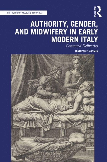 Jennifer F. Kosmin - Authority, Gender, and Midwifery in Early Modern Italy, E-bok
