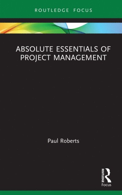 Paul Roberts - Absolute Essentials of Project Management, E-bok
