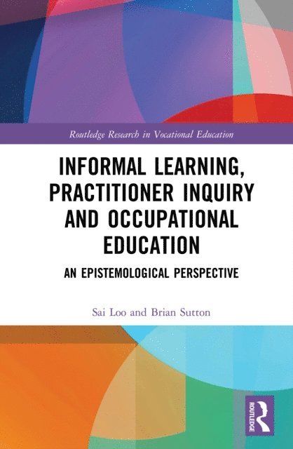 Brian Sutton, Sai Loo - Informal Learning, Practitioner Inquiry and Occupational Education, E-bok