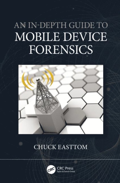 Chuck Easttom - In-Depth Guide to Mobile Device Forensics, E-bok