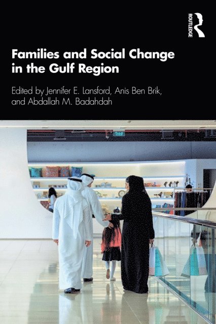 Abdallah M. Badahdah, Anis Ben Brik, Jennifer E. Lansford - Families and Social Change in the Gulf Region, E-bok