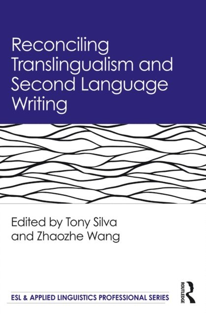 Zhaozhe Wang, Tony Silva - Reconciling Translingualism and Second Language Writing, E-bok