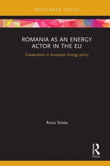Anca Sinea - Romania as an Energy Actor in the EU, E-bok