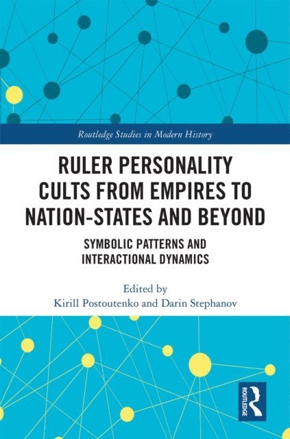 Darin Stephanov, Kirill Postoutenko - Ruler Personality Cults from Empires to Nation-States and Beyond, E-bok