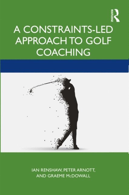 Graeme McDowall, Peter Arnott, Ian Renshaw - Constraints-Led Approach to Golf Coaching, E-bok