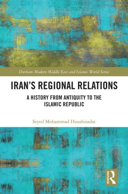 Seyed Mohammad Houshisadat - Iran's Regional Relations, E-bok