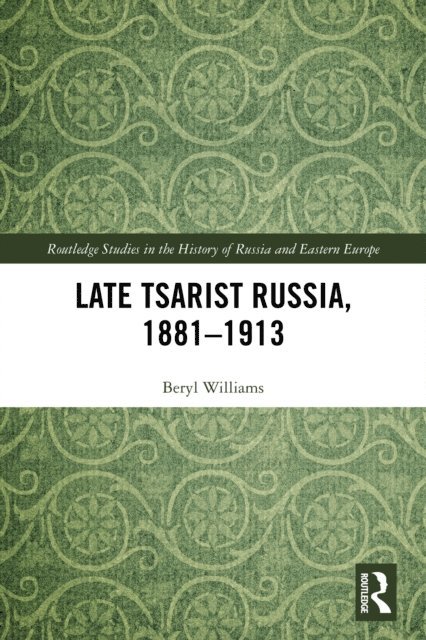 Beryl Williams - Late Tsarist Russia, 1881-1913, E-bok