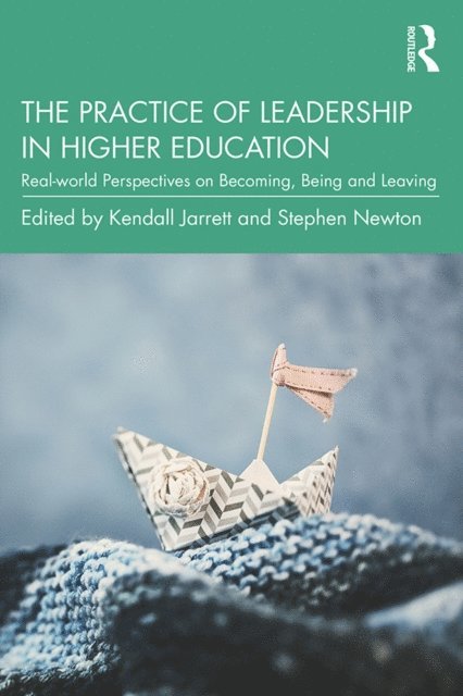 Stephen Newton, Kendall Jarrett - Practice of Leadership in Higher Education, E-bok