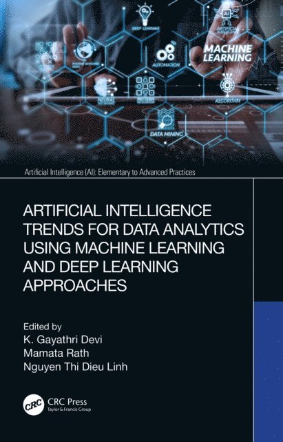 Nguyen Thi Dieu Linh, Mamata Rath, K. Gayathri Devi - Artificial Intelligence Trends for Data Analytics Using Machine Learning and Deep Learning Approaches, E-bok