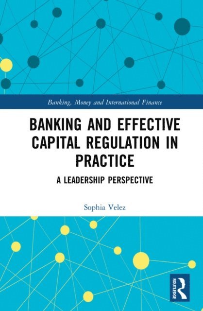 Sophia Velez - Banking and Effective Capital Regulation in Practice, E-bok