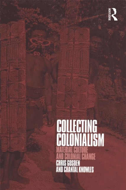 Chantal Knowles, Chris Gosden - Collecting Colonialism, E-bok