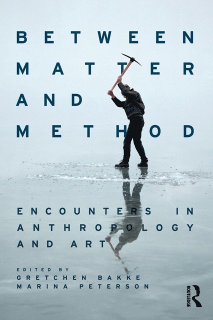 Marina Peterson, Gretchen Bakke - Between Matter and Method, E-bok