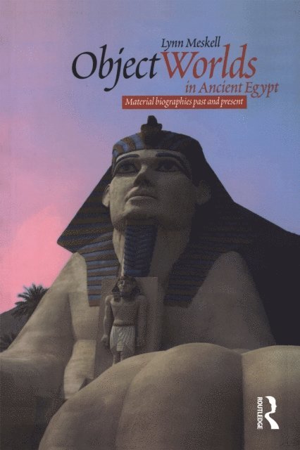 Lynn Meskell - Object Worlds in Ancient Egypt, E-bok