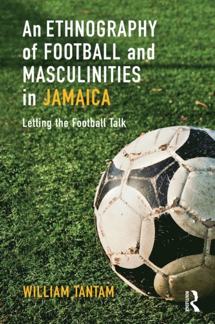 William Tantam - Ethnography of Football and Masculinities in Jamaica, E-bok