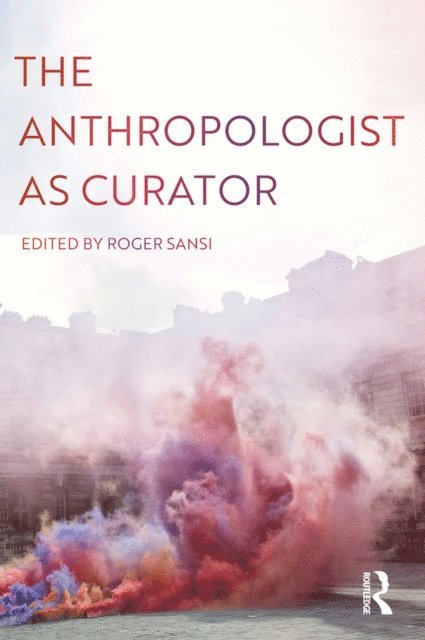 Roger Sansi - Anthropologist as Curator, E-bok