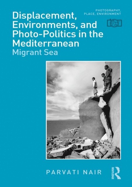 Parvati Nair - Displacement, Environments, and Photo-Politics in the Mediterranean, E-bok