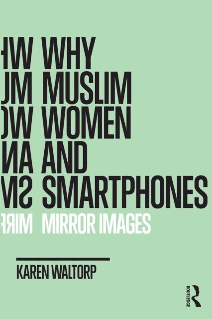 Karen Waltorp - Why Muslim Women and Smartphones, E-bok