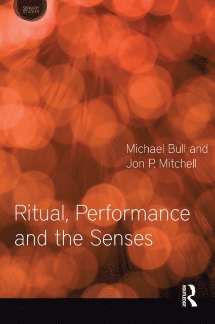 Jon P. Mitchell, Michael Bull - Ritual, Performance and the Senses, E-bok