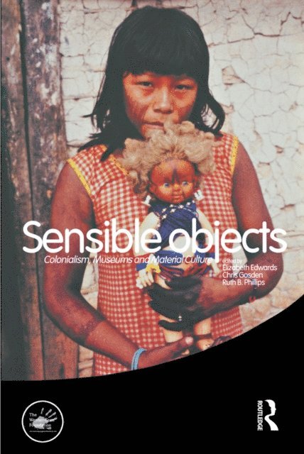 Ruth Phillips, Chris Gosden, Elizabeth Edwards - Sensible Objects, E-bok