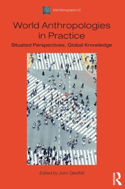 John Gledhill - World Anthropologies in Practice, E-bok