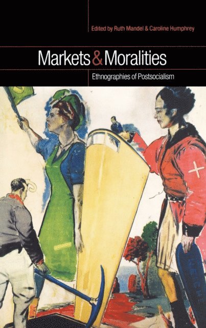 Ruth Mandel, Caroline Humphrey - Markets and Moralities, E-bok