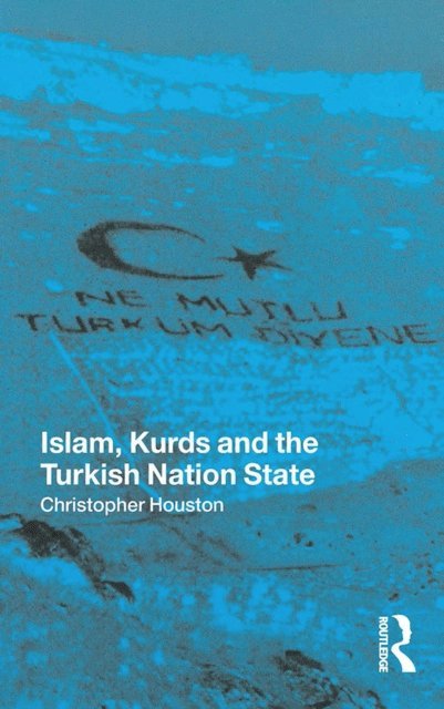 Christopher Houston - Islam, Kurds and the Turkish Nation State, E-bok