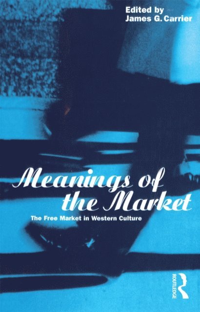James G. Carrier - Meanings of the Market, E-bok