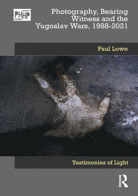 Paul Lowe - Photography, Bearing Witness and the Yugoslav Wars, 1988-2021, E-bok