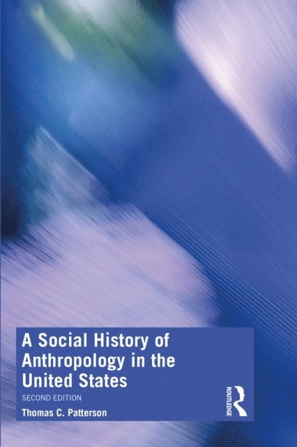 Thomas C. Patterson - Social History of Anthropology in the United States, E-bok