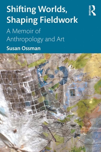 Susan Ossman - Shifting Worlds, Shaping Fieldwork, E-bok