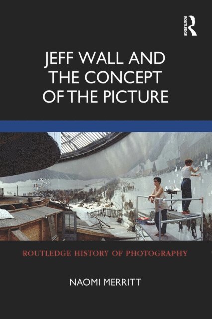 Naomi Merritt - Jeff Wall and the Concept of the Picture, E-bok